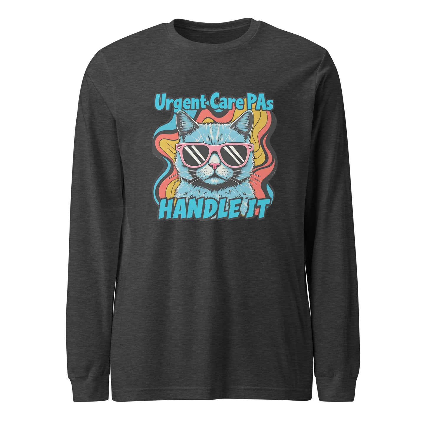 Urgent Care PAs Handle it- Unisex Long Sleeve Tee