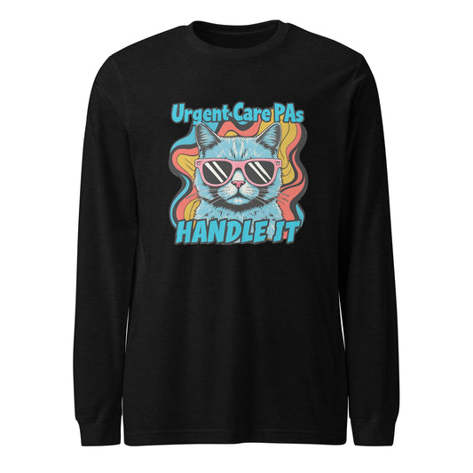 Urgent Care PAs Handle it- Unisex Long Sleeve Tee